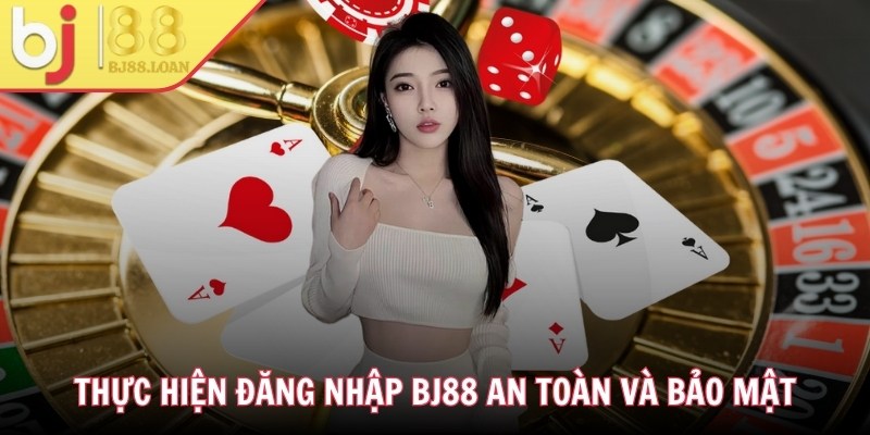 Thực hiện đăng nhập BJ88 an toàn và bảo mật