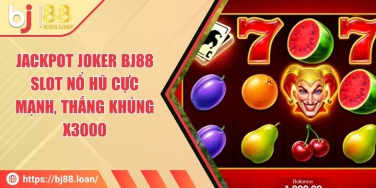 Jackpot Joker BJ88 - Slot Nổ Hũ Cực Mạnh, Thắng Khủng X3000