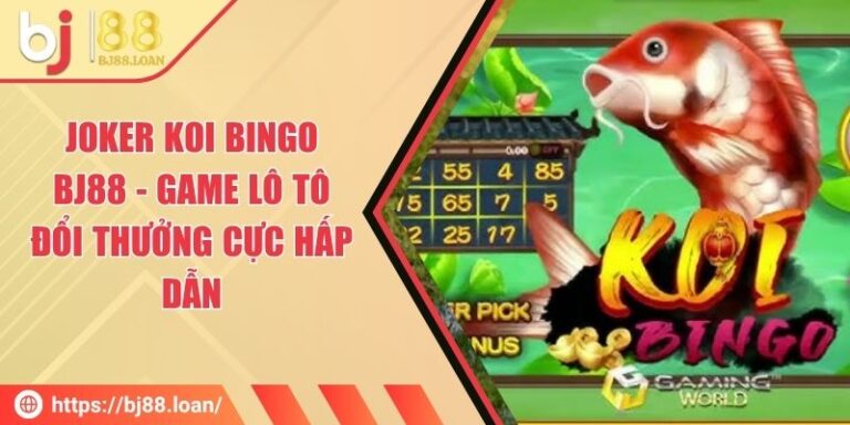 Joker Koi Bingo Bj88 - Game Lô Tô Đổi Thưởng Cực Hấp Dẫn