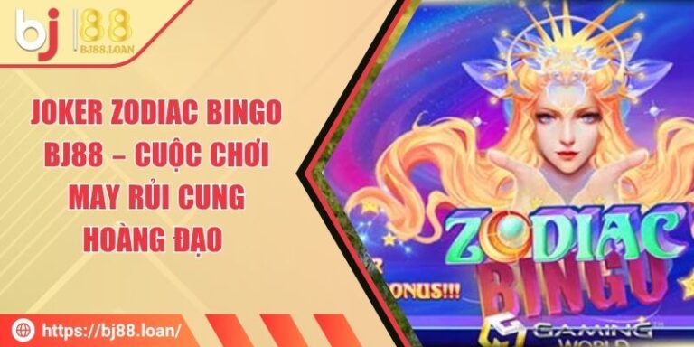 Joker Zodiac Bingo BJ88 – Cuộc Chơi May Rủi Cung Hoàng Đạo
