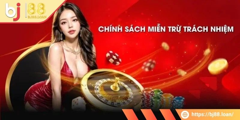 Chính sách miễn trừ trách nhiệm BJ88 rất quan trọng