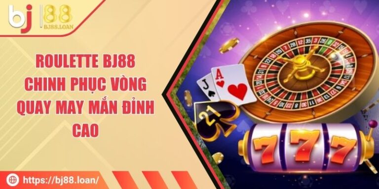 Roulette BJ88 – Chinh Phục Vòng Quay May Mắn Đỉnh Cao