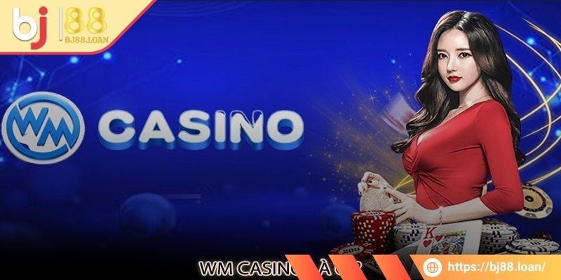 Sảnh Wm BJ88 - Điểm Đến Chơi Game Live Casino Đỉnh Cao Nhất 1 Tìm hiểu về sảnh WM BJ88 hấp dẫn